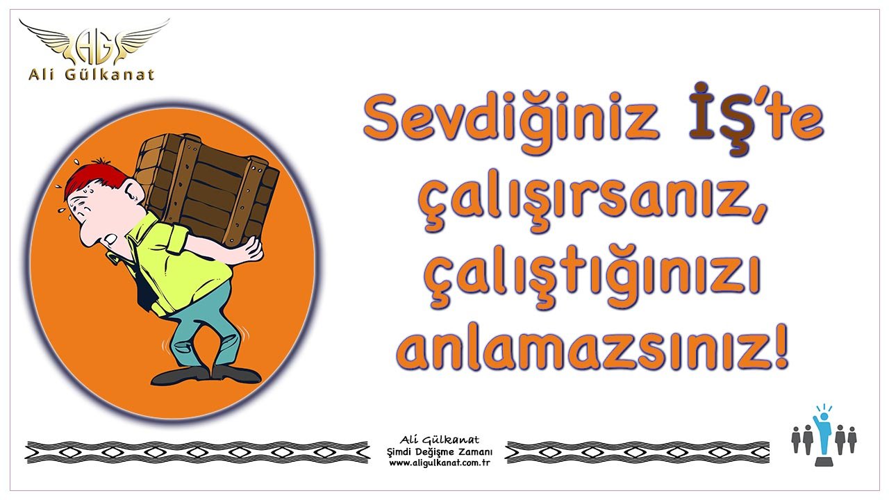 Sevdiğiniz İş'te Çalışırsanız Çalıştığınızı Anlamazsınız