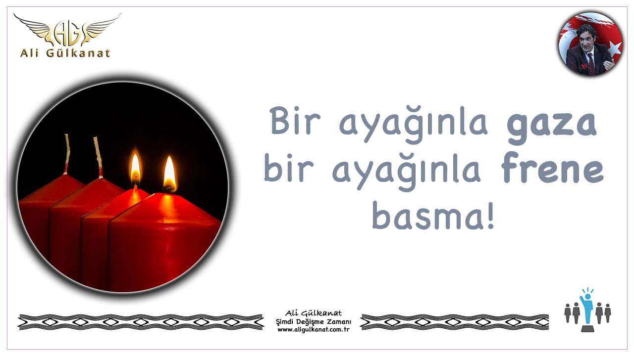 Bir Ayağınla Gaza Bir Ayağınla Frene Basma