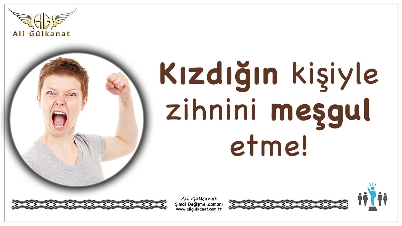 Kızdığın Kişiyle Zihnini Meşgul Etme