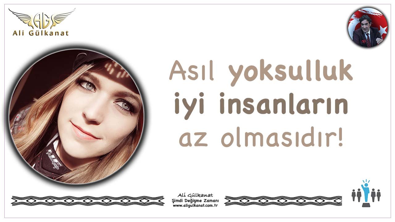Asıl Yoksulluk İyi İnsanların Az Olmasıdır
