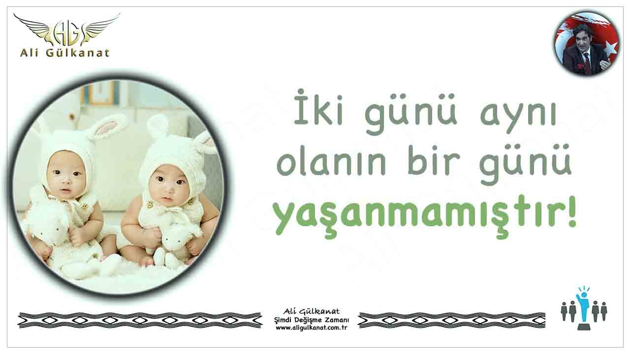 İki Günü Aynı Olanın Bir Günü Yaşanmamıştır