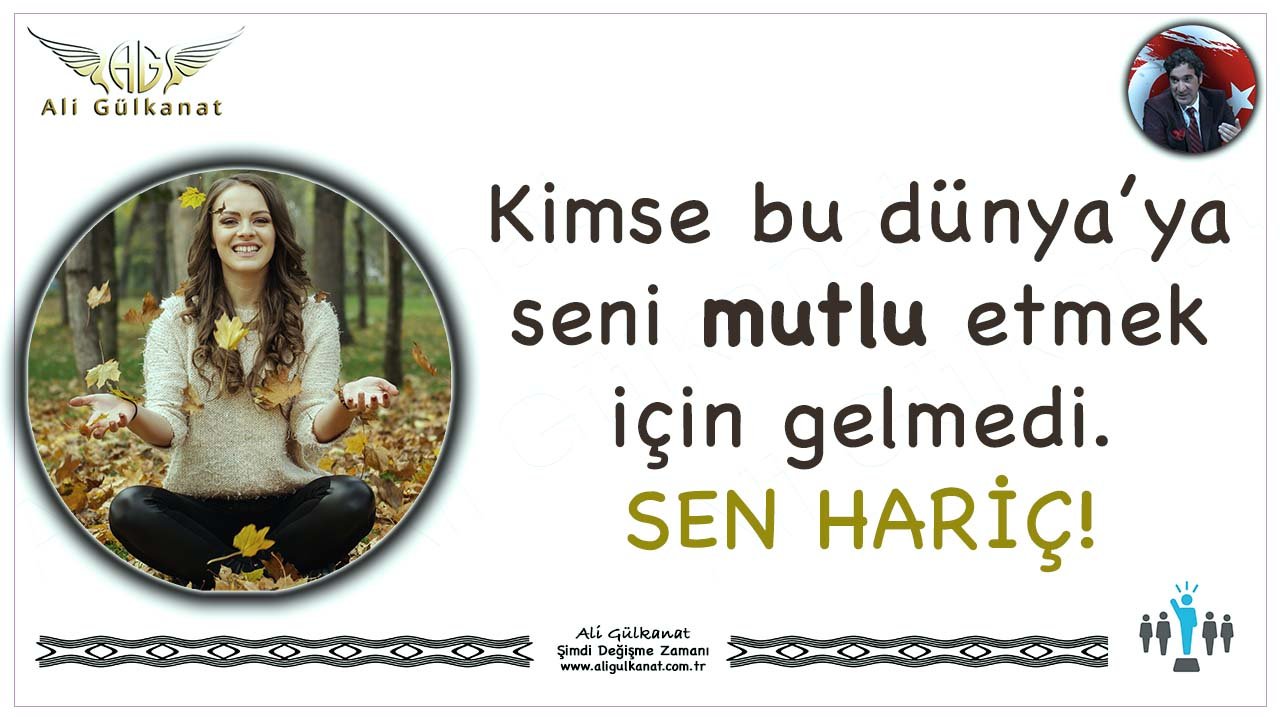 Kimse Dünya'ya Seni Mutlu Etmek İçin Gelmedi