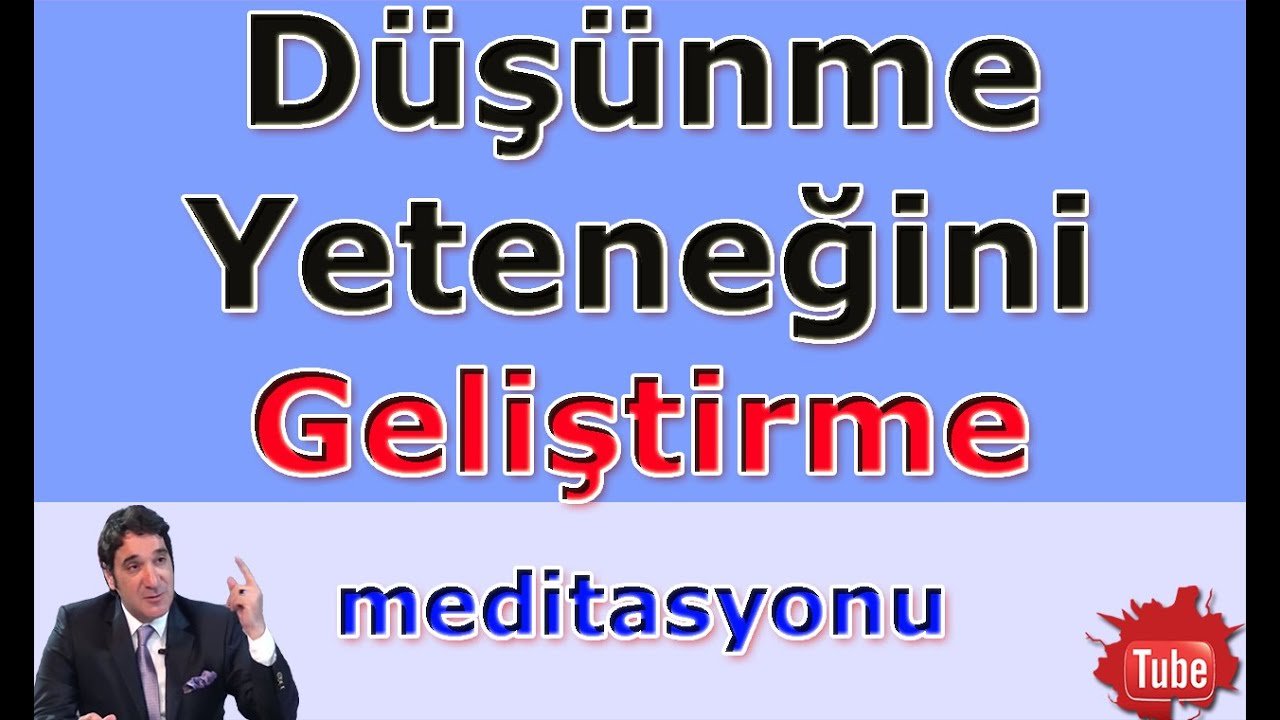 DÜŞÜNME YETENEĞİNİ GELİŞTİRME (Meditasyon Videoları)