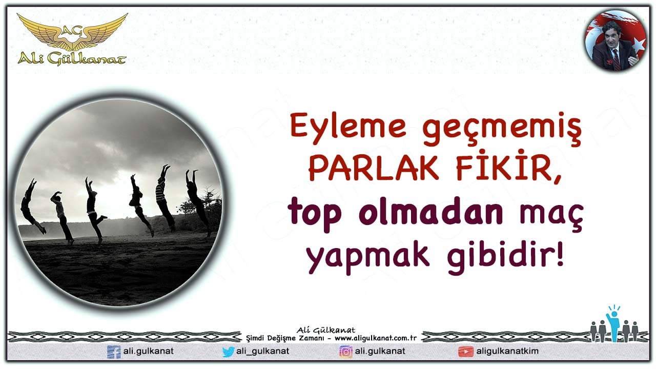 Eyleme Geçmemiş PARLAK FİKİR…